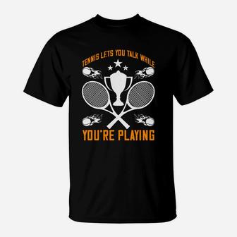 Tennis Lets You Talk While You Are Playing T-Shirt | Crazezy