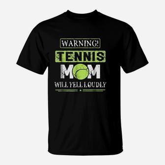Tennis Mom Mothers Day Warning Will Yell Loudly T-Shirt | Crazezy UK