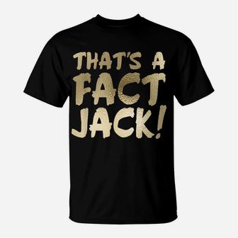 That's A Fact Jack Funny Saying Truth Humor T-Shirt | Crazezy