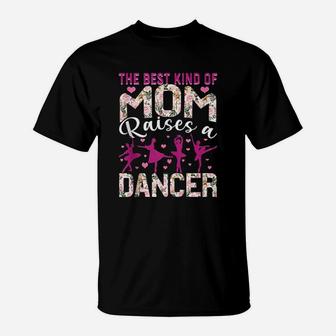 The Best Kind Of Mom Raises A Dancer Dance Mom T-Shirt | Crazezy