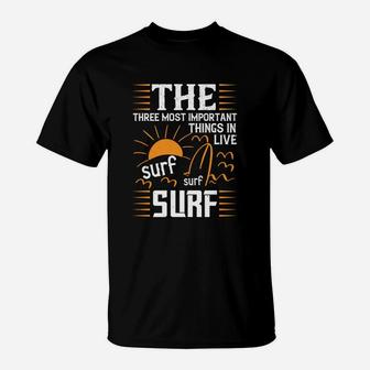 The Three Most Important Things In Life Sur Surf Surf T-Shirt | Crazezy AU