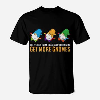 The Voices In My Head Keep Telling Me Get More Gnomes T-Shirt | Crazezy DE