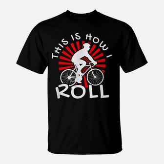 This Is How I Roll Cool Bike Cyclist MTB Biker Gift T-Shirt | Crazezy AU