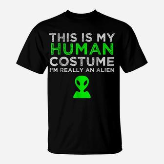 This Is My Human Costume I'm Really An Alien T-Shirt | Crazezy CA