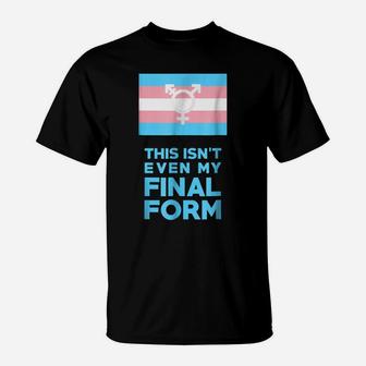 This Isn't Even My Final Form Trans Flag Pride Funny T Shirt T-Shirt | Crazezy CA