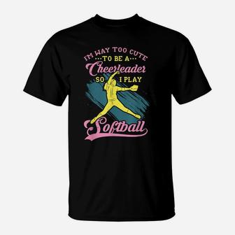Too Cute To Be A Cheerleader Funny Softball Girl T-Shirt | Crazezy DE