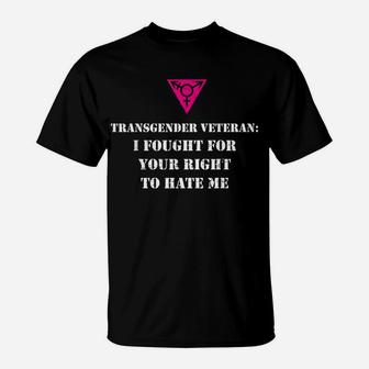 Transgender Veteran Your Right To Hate Me T-Shirt | Crazezy