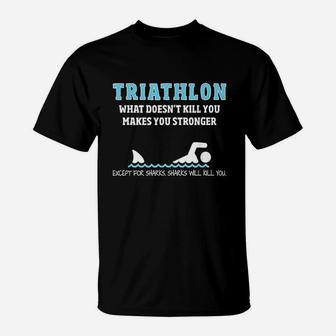 Triathlon Funny Sharks Will Kill You T-Shirt | Crazezy