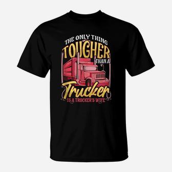 Truckers Wife Tougher Than A Trucker Funny Gift Trucker Wife T-Shirt | Crazezy CA