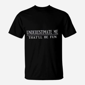 Underestimate Me Thatll Be Fun Baseball T-Shirt | Crazezy AU
