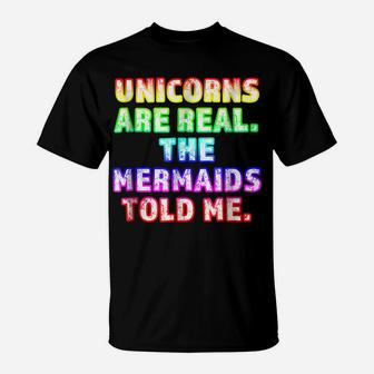 Unicorns Are Real The Mermaids Told Me Trending T-Shirt | Crazezy