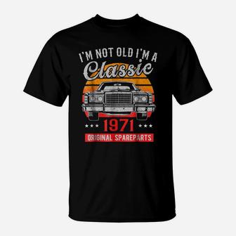 Vintage 47Th Birthday I'm Not Old I'm A Classic 1971 T-Shirt | Crazezy DE