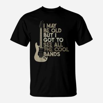 Vintage I May Be Old But I Got To See All The Cool Bands T-Shirt | Crazezy