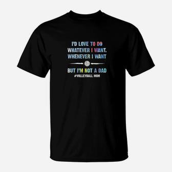 Volleyball I'd Love To Do Whatever I Want T-Shirt | Crazezy