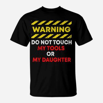 Warning Do Not Touch My Tools Or Daughter Mechanic Dad Gift T-Shirt | Crazezy