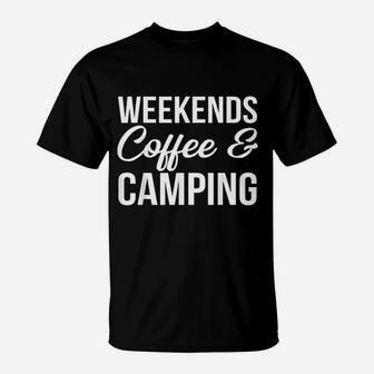 Weekends, Coffee And Camping Fun Camping And Coffee Design T-Shirt | Crazezy