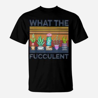 What The Fucculent Cactus Succulents Gardening Retro Vintage T-Shirt | Crazezy