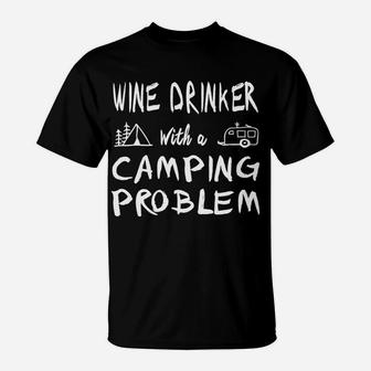 Wine Drinker With Camping Problem Funny Camper T-Shirt | Crazezy UK