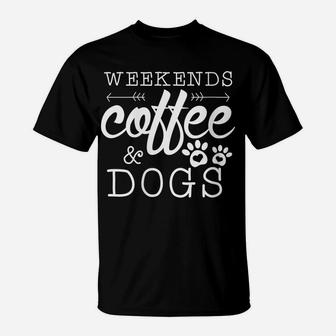 Womens Dog Lover Gift Coffee Weekends Funny Graphic T-Shirt | Crazezy