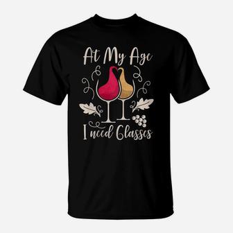 Womens Funny Wine Drinker At My Age I Need Glasses T Shirt T-Shirt | Crazezy UK