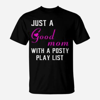 Womens Just A Good Mom With A Posty Play List Gift For Mother T-Shirt | Crazezy