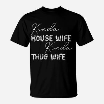 Womens Kinda House Wife Kinda Thug Wife - Happy Wife Happy Life T-Shirt | Crazezy