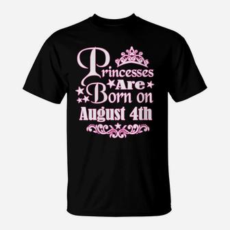 Womens Princesses Are Born On August 4Th Princess Girls Birthday T-Shirt | Crazezy UK