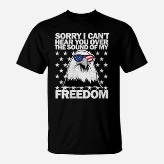 Womens Sorry I Can't Hear You Over The Sound Of My Freedom T-Shirt | Crazezy