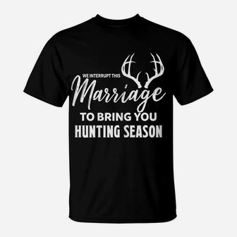 Womens We Interrupt This Marriage To Bring You Hunting Season Funny T-Shirt | Crazezy UK