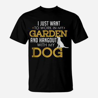 Work In My Garden And Hangout With My Dog Funny Pet T-Shirt | Crazezy CA