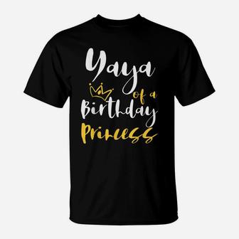 Yaya Of A Birthday Princess Gifts For Daughter Girl T-Shirt | Crazezy UK