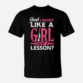 Yeah I Shoot Like A Girl Want A Lesson Funny Girls Hunter T-Shirt | Crazezy