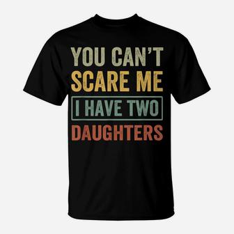 You Can't Scare Me I Have Two Daughters Funny Christmas Gift T-Shirt | Crazezy UK