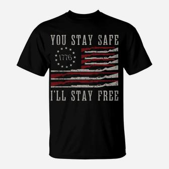 You Stay Safe I'll Stay Free T-Shirt | Crazezy