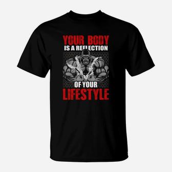 Your Body Is A Reflection Of Your Lifestyle Gym T-Shirt | Crazezy