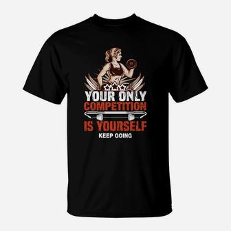 Your Only Competition Is Yourself Keep Going Fitness Girl T-Shirt | Crazezy CA