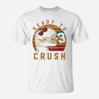 3Rd Birthday Ready To Crush I'm Three Gift 3 Year Old T-Shirt | Crazezy