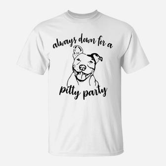 Always Feeling Down For Pitty Party Pitbull Mom Pitbull Dad T-Shirt | Crazezy
