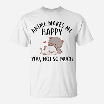 Anime Makes Me Happy You Not So Much Shirt Funny Anime Lover T-Shirt | Crazezy