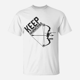 Archery Bow Hunting Keep Hammering Funny Hunter Archer Gift T-Shirt | Crazezy AU