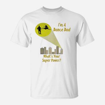 Awesome I'm A Dance Dad What's Your Super Power T-shirt T-Shirt | Crazezy CA
