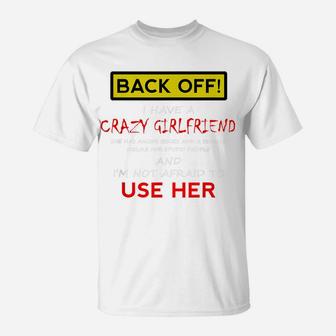 Back Off Crazy Girlfriend T-Shirt Boyfriend Christmas Gift T-Shirt | Crazezy AU