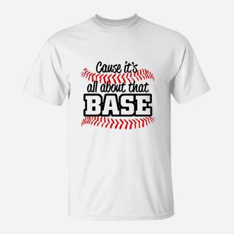 Baseball - Cause Its All About That Base T-Shirt | Crazezy DE