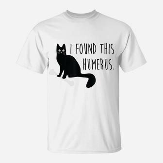 Cat I Found This Humerus Humorous Funny Cat Shirt T-Shirt | Crazezy AU