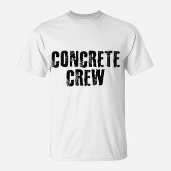 CONCRETE CREW Shirt Funny Highway Road Building Gift Idea T-Shirt | Crazezy