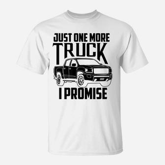 Cute Trendy Just One More Truck I Promise Shirt - Car Gift T-Shirt | Crazezy