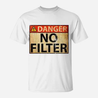 Danger No Filter Warning Sign - Funny T-Shirt | Crazezy