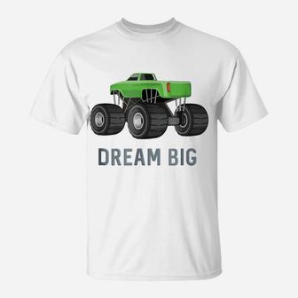 Dream Big For Monster Truck Fans T-Shirt | Crazezy