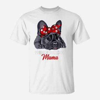 Frenchie Mama Cute French Bulldog Dog Mom Funny Womens Gift T-Shirt | Crazezy UK
