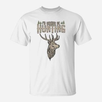 Funny Hunting Gift Deer Id Rather Be Hunting Camping Summer T-Shirt | Crazezy DE